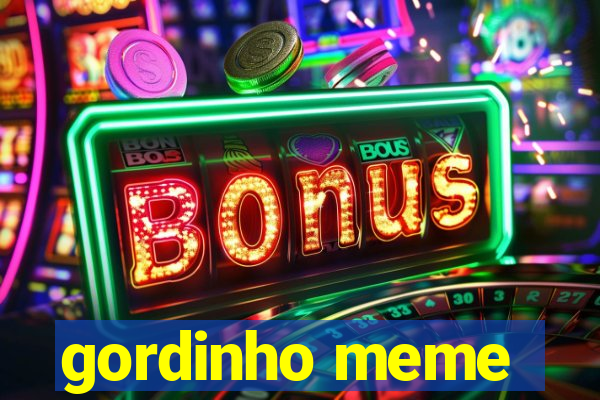 gordinho meme